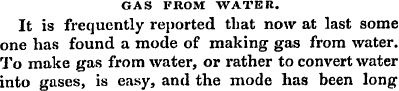 GAS FROM WATER. It is frequently reporte...