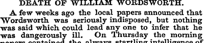 DEATH OF WILLIAM WORDSWORTH. A few weeks...