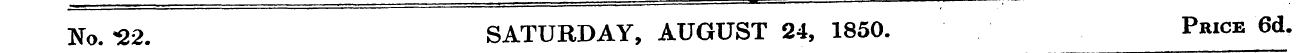 No. "22. SATURDAY, AUGUST 24, 1850. Pric...