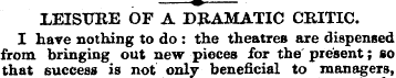 LEISURE OF A DRAMATIC CRITIC. I have not...