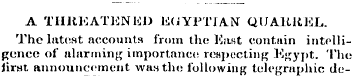 A THREATENKI) EGYPTIAN QUARREL. The late...