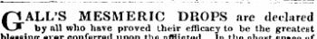 GA LL'S MESMERIC DROPS are declared by all who have proved their efficacy to be the greatest blessing conferred the afflictedIn the short of
