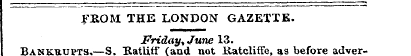 FROM THE LONDON GAZETTE. Friday* June 13...