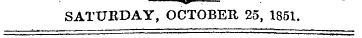 ¦v - . - SATURDAY, OCTOBER 25, 1851.