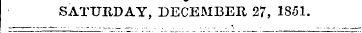 SATURDAY, DECEMBER 27, 1851.