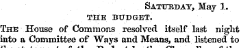 Saturday, May 1. THE BUDGET. The House o...