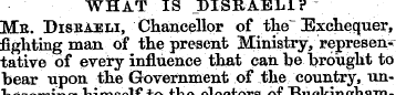 WHAT IS JDISRAELI? Me. Disbaeli, Chancel...