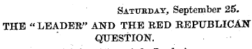 Sattteday, September 25. THE "LEADER" AN...