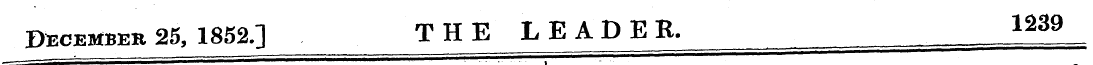 December 25, 1852.] THE LEADER. l^9