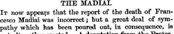 THE MADIAI. It now appears that the repo...