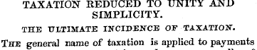 TAXATION REDUCED TO UNITY AND SIMPLICITY...