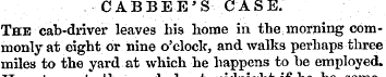 CABBEE'S CASE. The cab-driver leaves his...