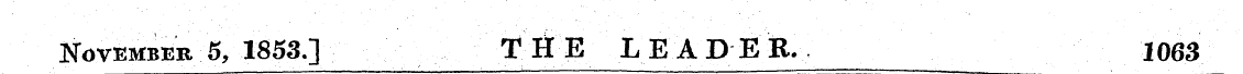 November 5, 1853.] T H E LEADER. \ 1063