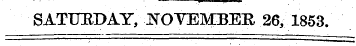 liir SATURDAY, NOVEMBER 26, 1853.