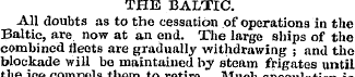 THE BALTIC. All doubts as to the cessati...