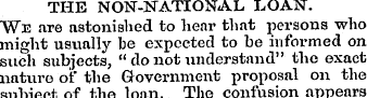 THE NON-NATIONAL LOAN. We are astonished...