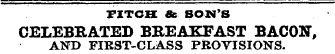 FITCH fie SON'S CELEBRATED BREAKFAST BACON, AND FIKST-CLASS PROVISIONS.