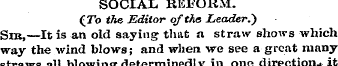 SOCIAL , REFORM. (7*o the Editor of the ...