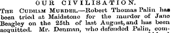 OUR CIVILISATION. The Cudiiam Murder.—Ro...
