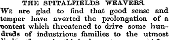 THE SPITALFIELDS WEAVERS. We are glad to...