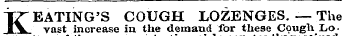 K EATING'S COUGH LOZENGES. — The vast increase in the demand for these Cough Lo-