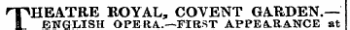 T^ HEATRE ROYAL, COVENT GARDEN.— X ENGLISH OPERA.—FIRST APPEARANCE at