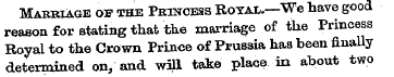 Mabriage of the Princess Royal.— We have...