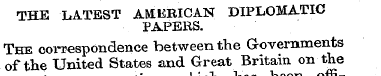 THE LATEST AMERICAN DIPLOMATIC PAPERS. T...