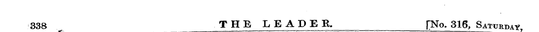 338 THE LEADER. [No. 316, Saturday