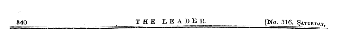340 THE LEADER. l^o. 316, Saturday.