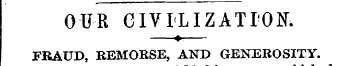 OUR CIVILIZATION. FRAUD, REMORSE, AND GE...