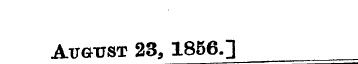 August 23, 1856.] —— —