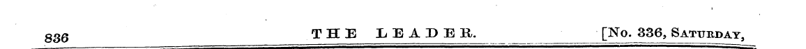 836 THE LEADER. [No. 336, Saturday ,