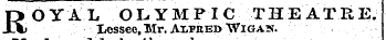 ROYAL OLYMPIC THEATRE. Lessee, Mr. Alfred Wig as.
