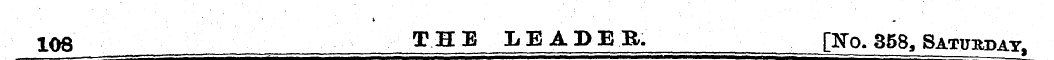 t ¦ ' ¦ ¦ . ¦ 108 THE LEADER. [STo. 358,...