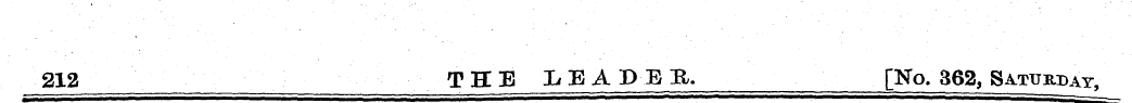 212 THE LEADEE. [No. 362, Saturday ,