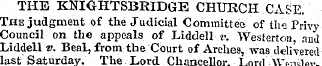 THE KNIG-HTSBRIDGE CHURCH .CASE. The jud...