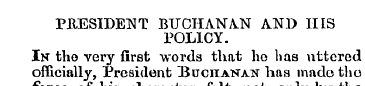 PRESIDENT BUCHANAN AND HIS POLICY. In th...