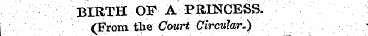 BIRTH OF A PRINCESS. 1 (From, the Court ...