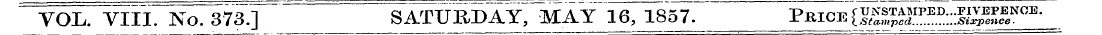 VOL. VIII. No. 373.] " SATURDAY " MAY 16...