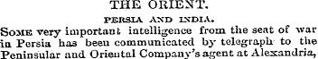 THE ORIENT. PERSIA AND INDIA. Some very ...