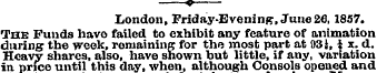 « London, Friday-Evening, June 2fi, 1857...