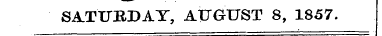 SA.TUEDAT, ATJGUST 8, 1857.