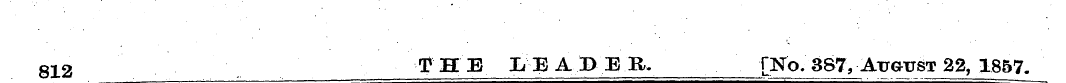 812 THE LEADER. [No. 387, Attotst 22, 18...