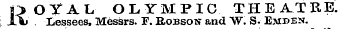 ROYAL OLYMPIC THEATRE. Lessees, Messrs. " E. Robson and W. S. Emden.