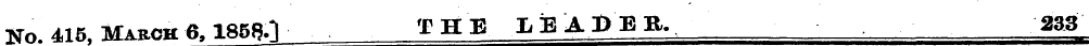 No. 415, March 6,1858.1 THE LEADER. 233