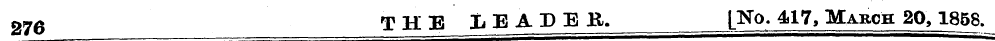 276 T HE LEADER. [No. 417, March 20,1858...