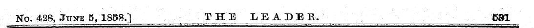 No. 428, June 5, 1858.] THE LEADEfi. ^^