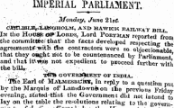 IMPERIAL PARLIAMENT. V , —•—¦ . Monday, June 2UC cAkubmvxa&sgholm, and hawick rajlwat bill. % *^&^^^£^£F^J™ agreemenfct;witri tlie contractors were so objectibnable that they oaght riot to be countenanced by Parliament a^^t iti^ate not expedient to pro ceed further ^itU ie ¦ „ _ *: ' :^ GO vERB(ktENT of india. TKe Earl of MA'tMESBUJ**, in reply to a questitm put by the Marquis of Lansdown^on tlie previous Friday ^^T ^^l^S^^^^ 1 ^ nfc of India affirmed b