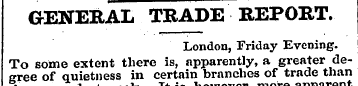 GENERAL TRADE REPORT. London, Friday Eve...